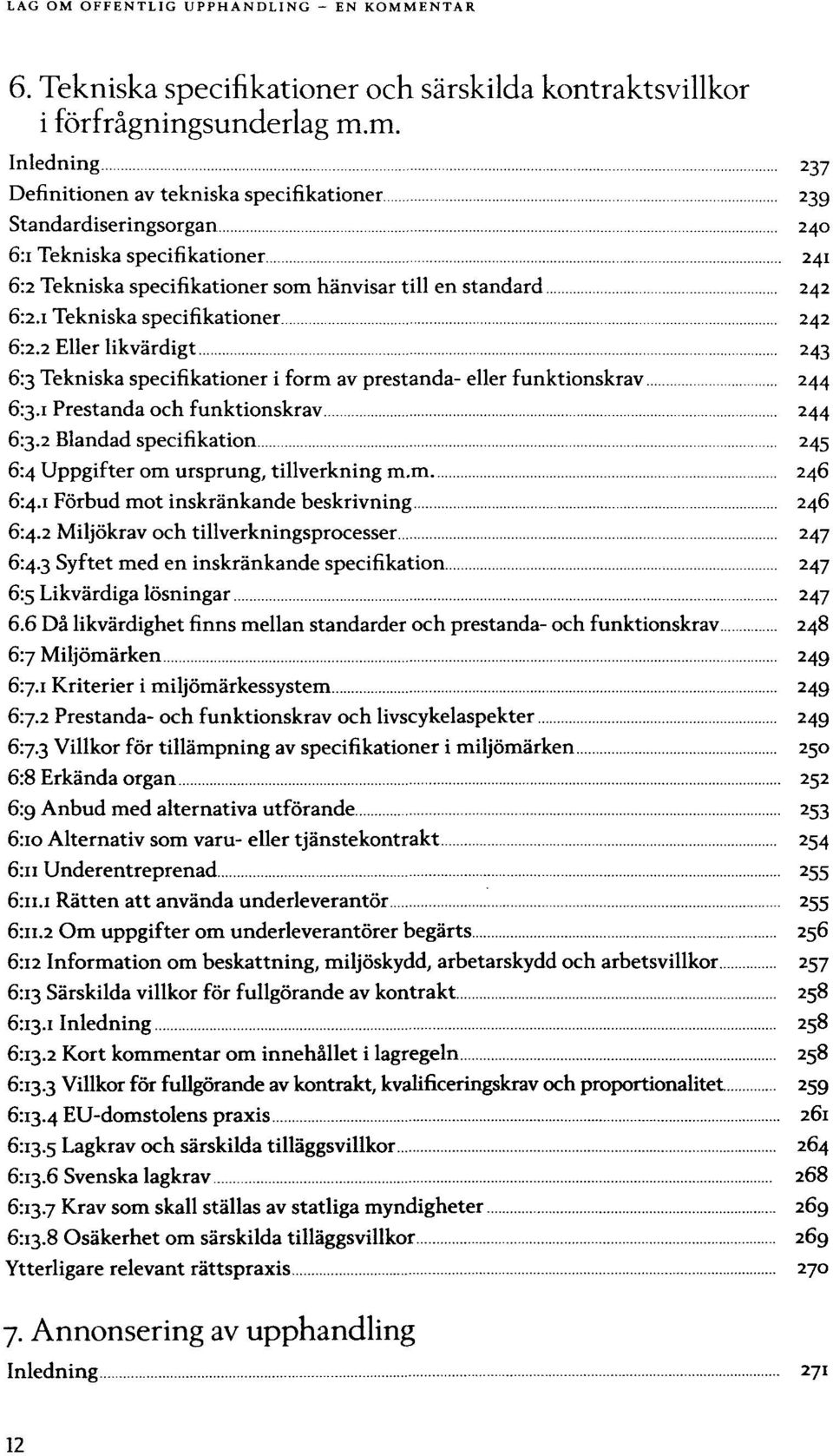 specifikationer 242 6:2.2 Eller likvärdigt 243 6:3 Tekniska specifikationer i form av prestanda- eller funktionskrav 244 Prestanda och funktionskrav 244 6:3.