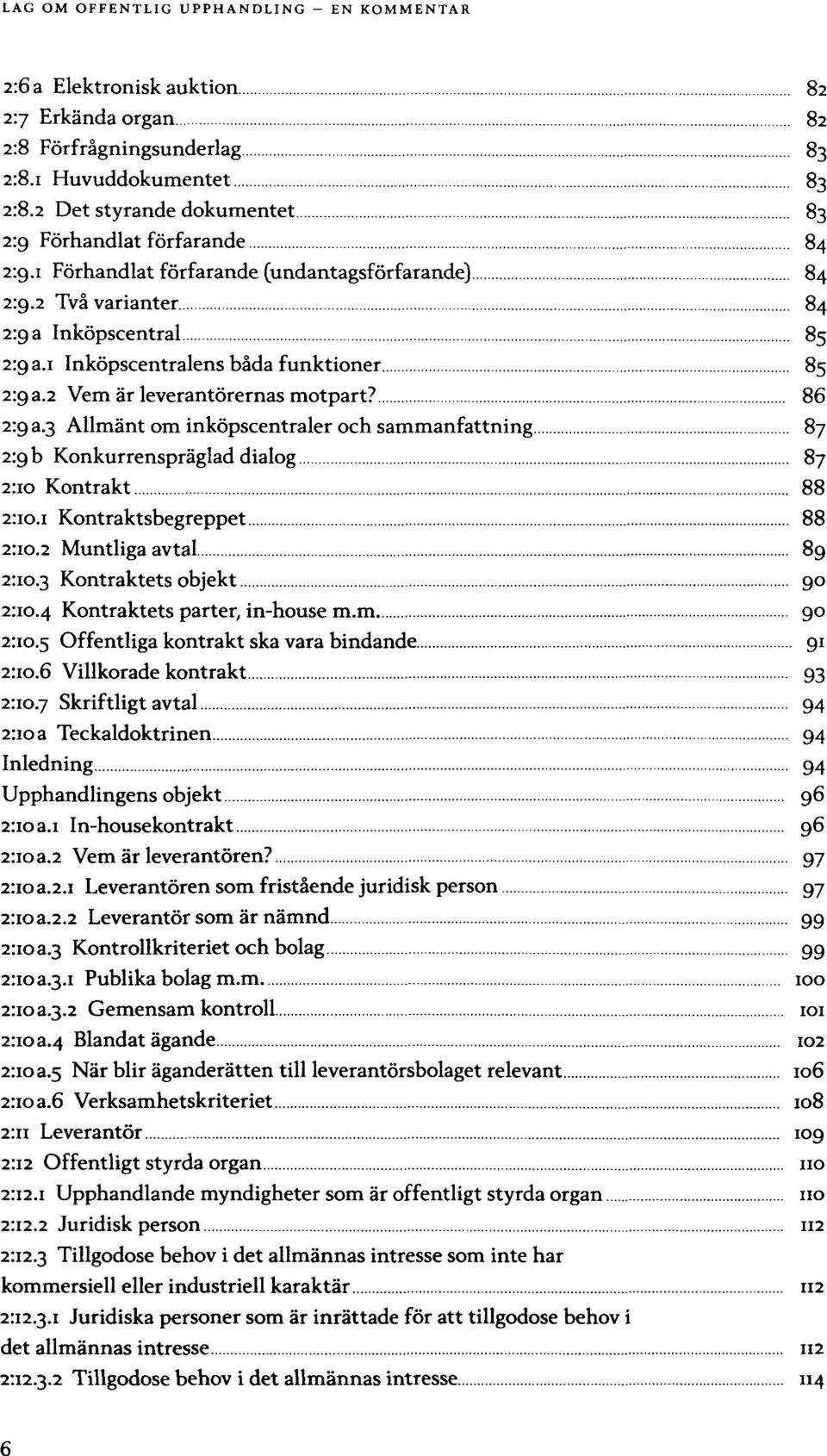 2 Två varianter 84 2:9 a Inköpscentral 85 Inköpscentralens båda funktioner 85 Vem är leverantörernas motpart?