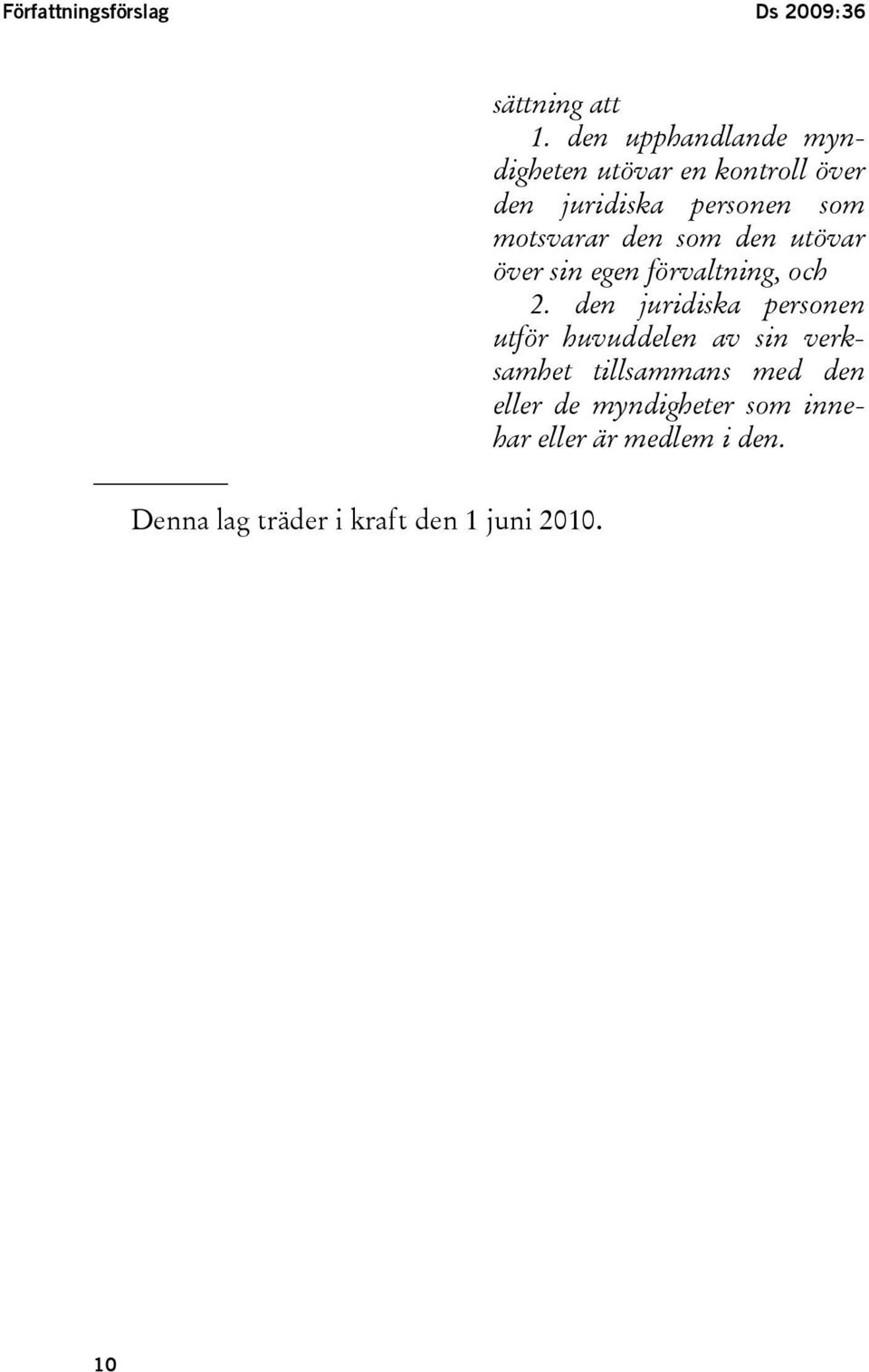 den som den utövar över sin egen förvaltning, och 2.