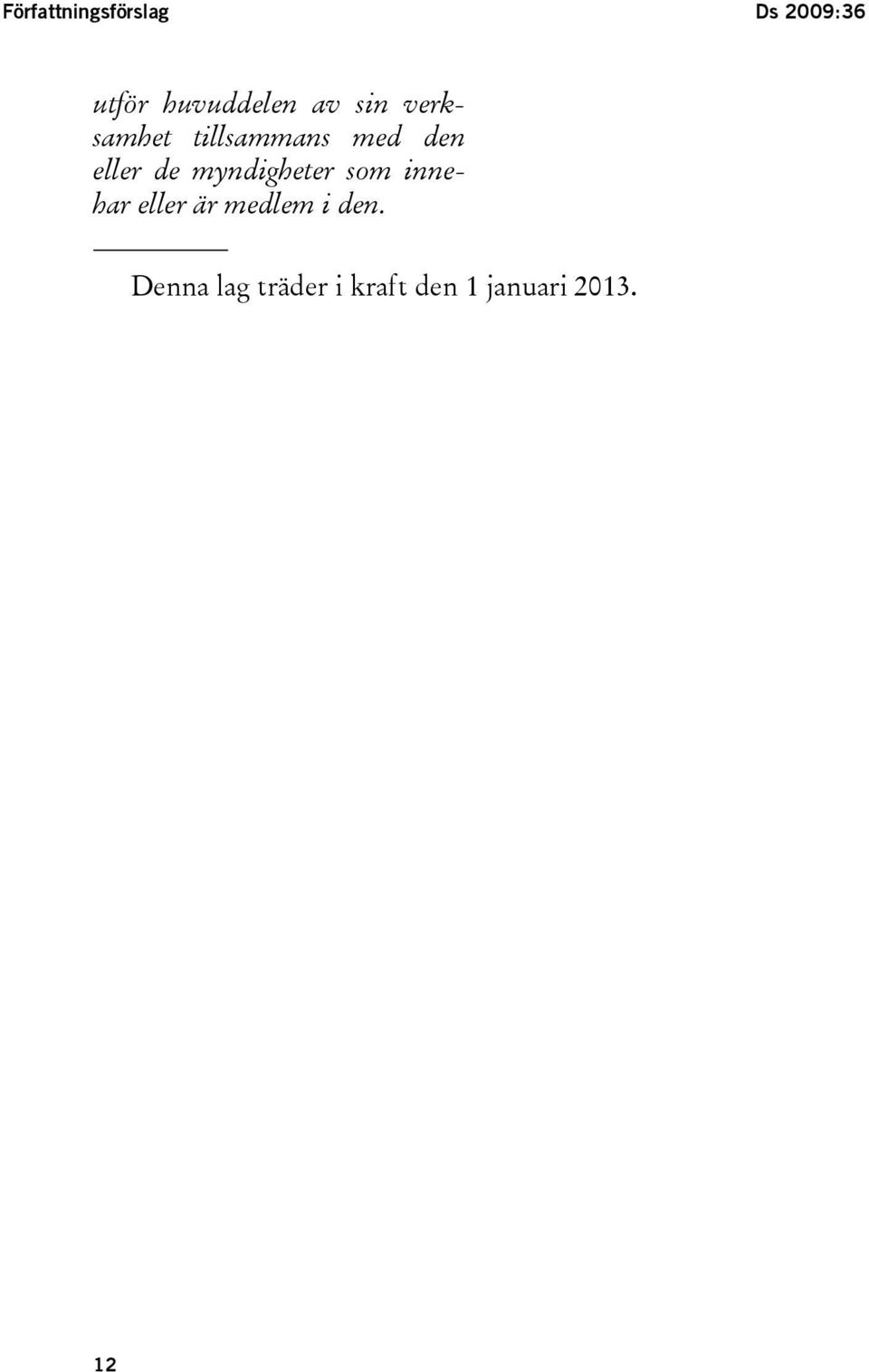 myndigheter som innehar eller är medlem i den.