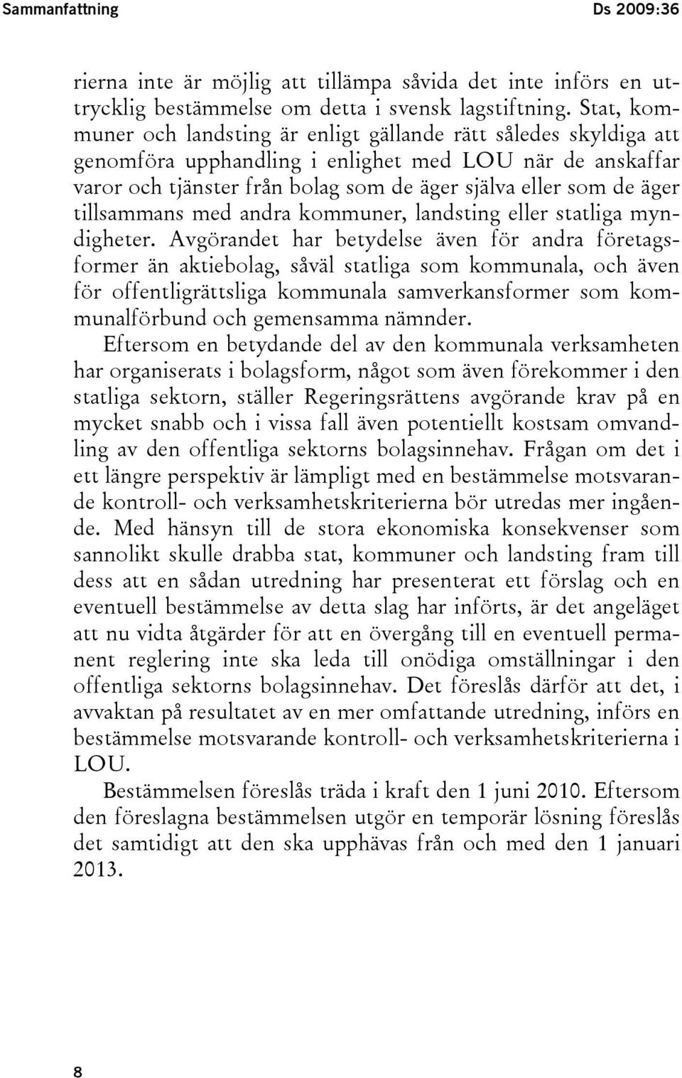 tillsammans med andra kommuner, landsting eller statliga myndigheter.