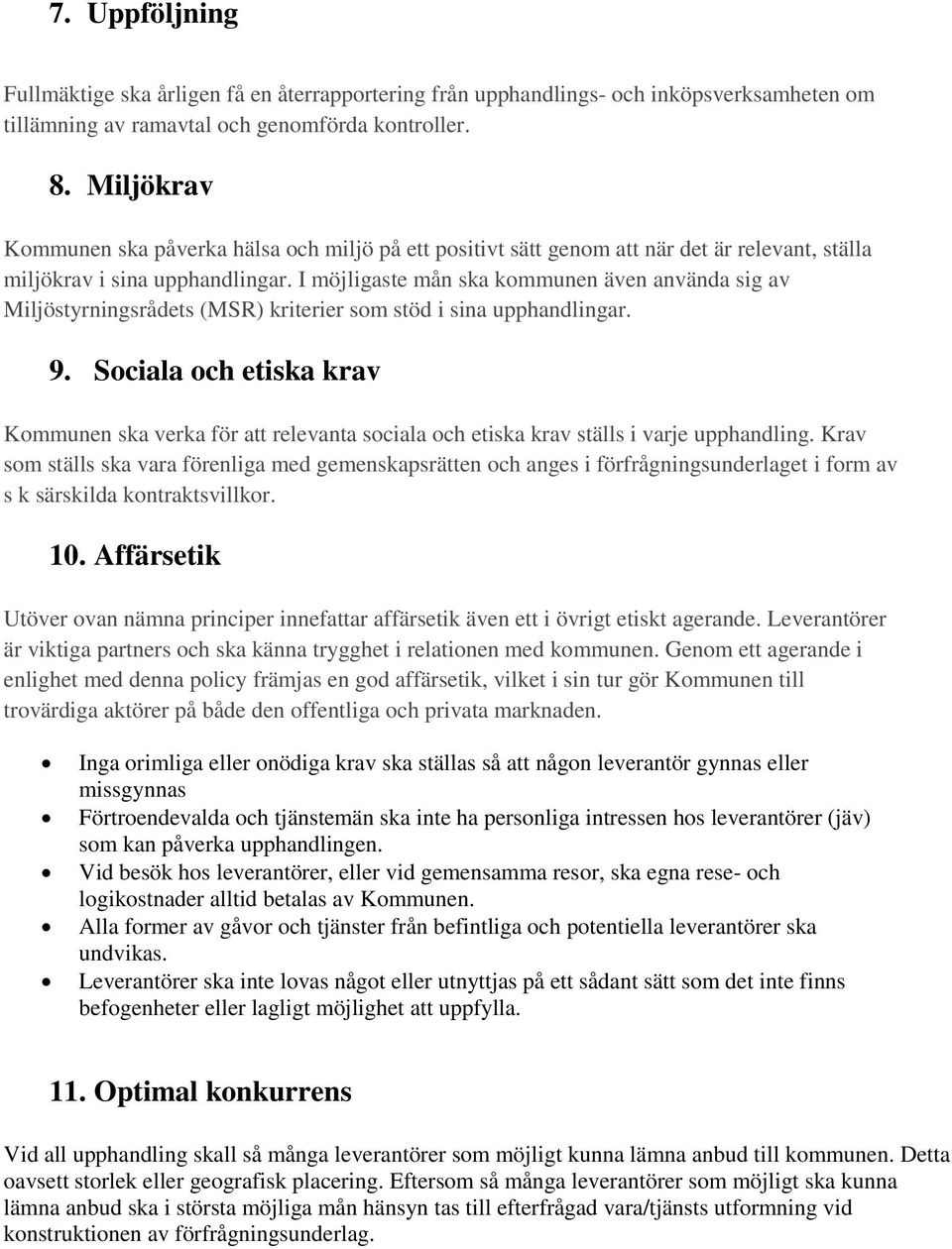 I möjligaste mån ska kommunen även använda sig av Miljöstyrningsrådets (MSR) kriterier som stöd i sina upphandlingar. 9.