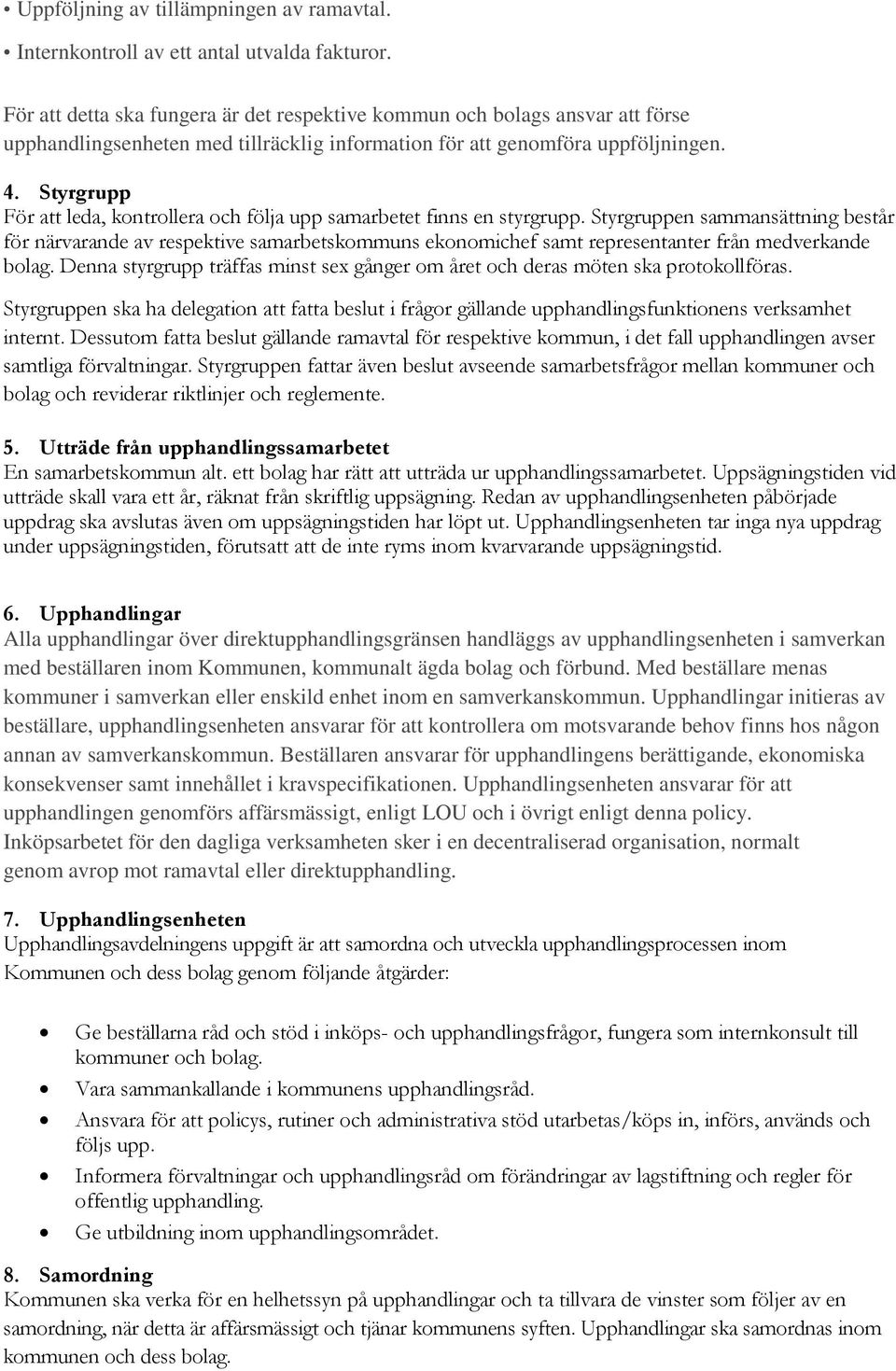 Styrgrupp För att leda, kontrollera och följa upp samarbetet finns en styrgrupp.