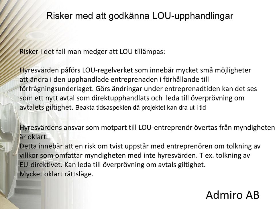 Görs ändringar under entreprenadtiden kan det ses som ett nytt avtal som direktupphandlats och leda till överprövning om avtalets giltighet.