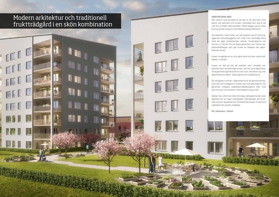 Grundtanken med husen var att anpassa sig till omkringliggande kulturbebyggelse och miljö men samtidigt bidra med ett eget arkitektoniskt uttryck.