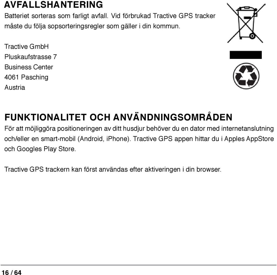 Tractive GmbH Pluskaufstrasse 7 Business Center 4061 Pasching Austria FUNKTIONALITET OCH ANVÄNDNINGSOMRÅDEN För att möjliggöra