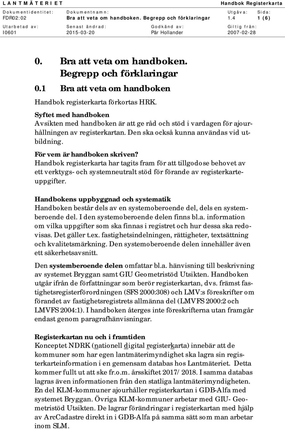 Handbok registerkarta har tagits fram för att tillgodose behovet av ett verktygs- och systemneutralt stöd för förande av registerkarteuppgifter.