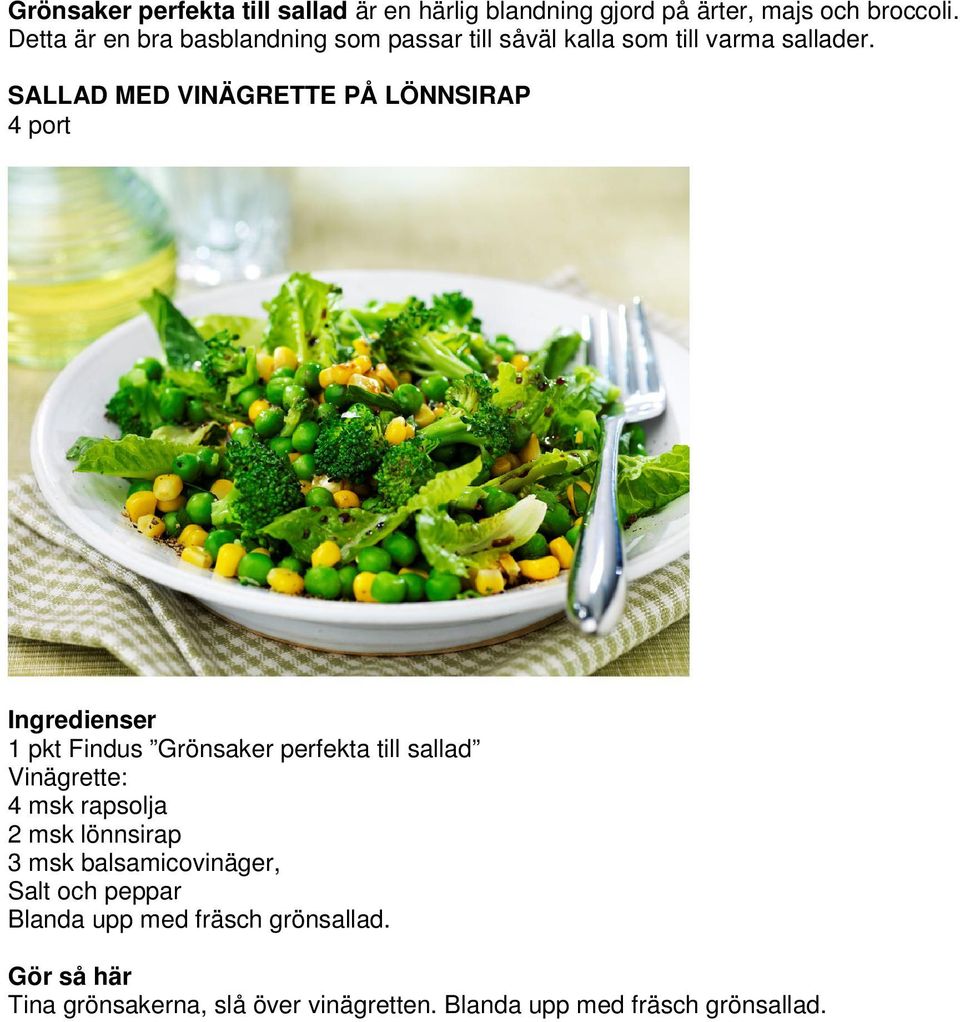 SALLAD MED VINÄGRETTE PÅ LÖNNSIRAP 1 pkt Findus Grönsaker perfekta till sallad Vinägrette: 4 msk rapsolja 2