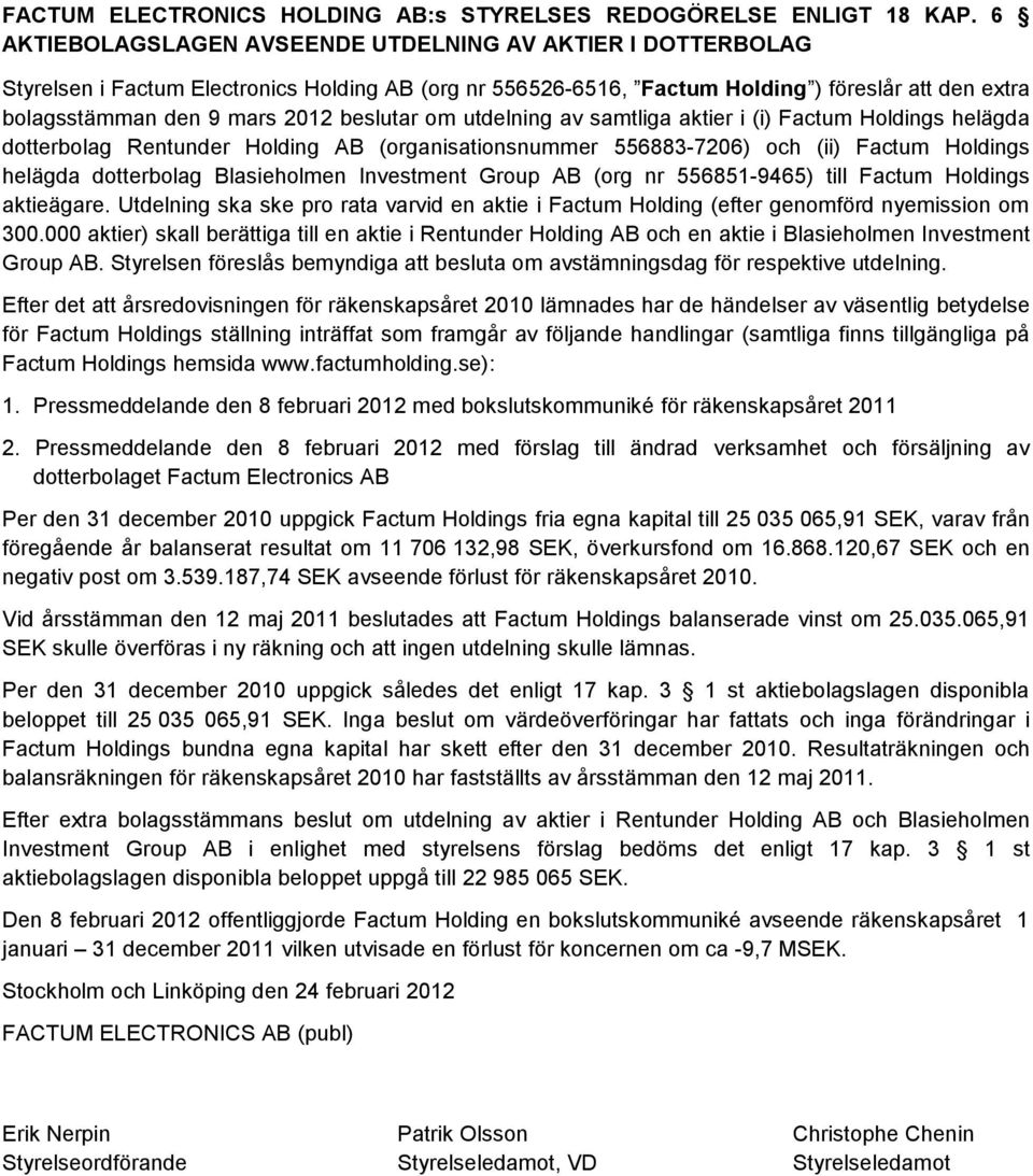 beslutar om utdelning av samtliga aktier i (i) Factum Holdings helägda dotterbolag Rentunder Holding AB (organisationsnummer 556883-7206) och (ii) Factum Holdings helägda dotterbolag Blasieholmen