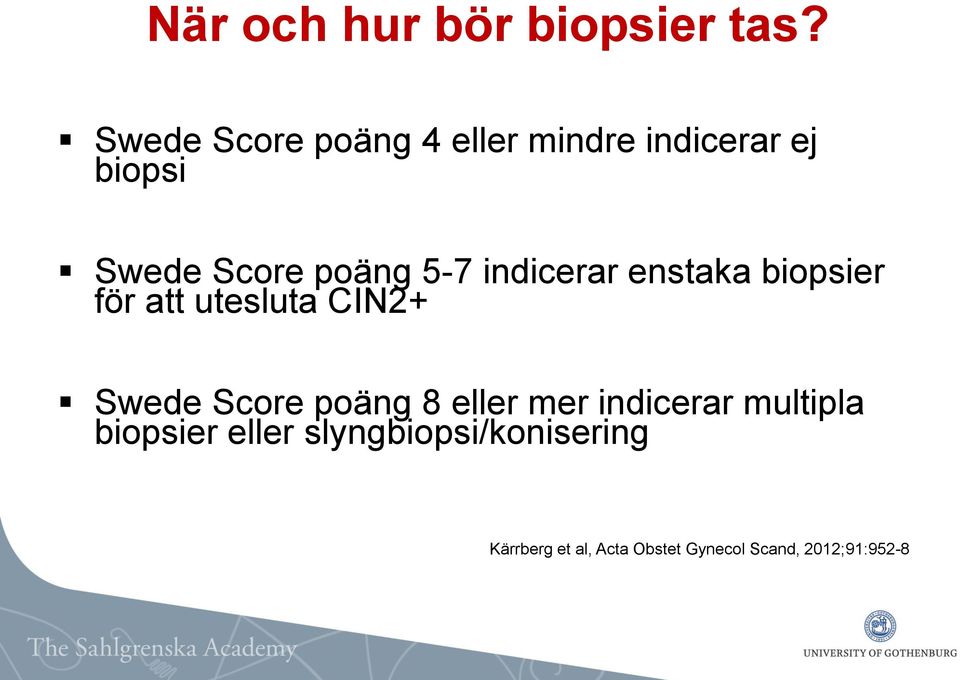 indicerar enstaka biopsier för att utesluta CIN2+ Swede Score poäng 8