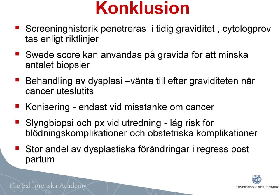 cancer uteslutits Konisering - endast vid misstanke om cancer Slyngbiopsi och px vid utredning - låg risk för