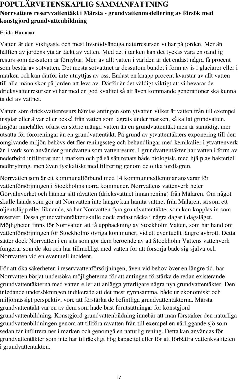Men av allt vatten i världen är det endast några få procent som består av sötvatten.
