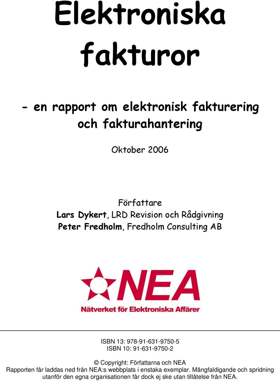 ISBN 10: 91-631-9750-2 Copyright: Författarna och NEA Rapporten får laddas ned från NEA:s webbplats i