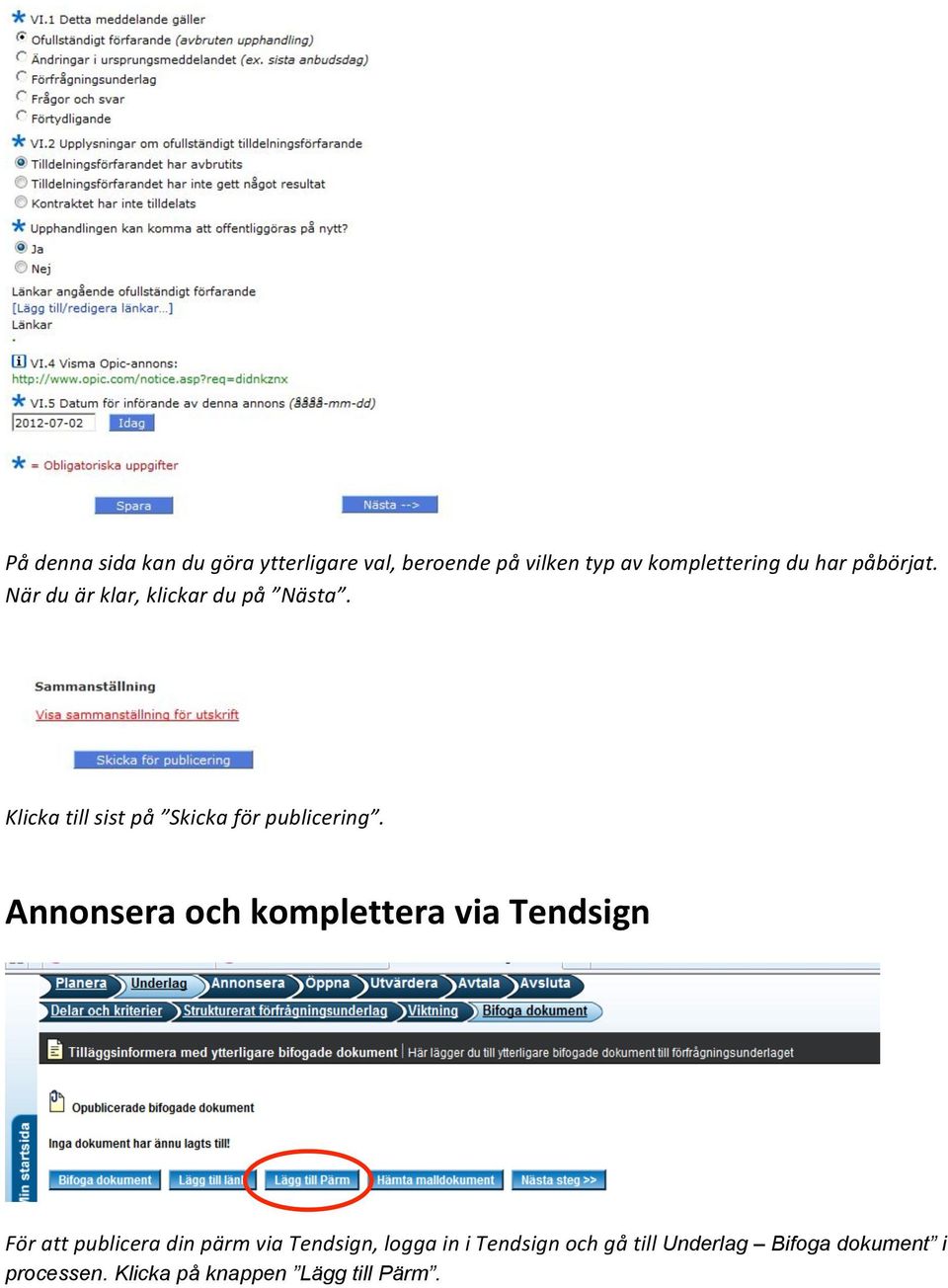 Annonsera och komplettera via Tendsign För att publicera din pärm via Tendsign, logga in i