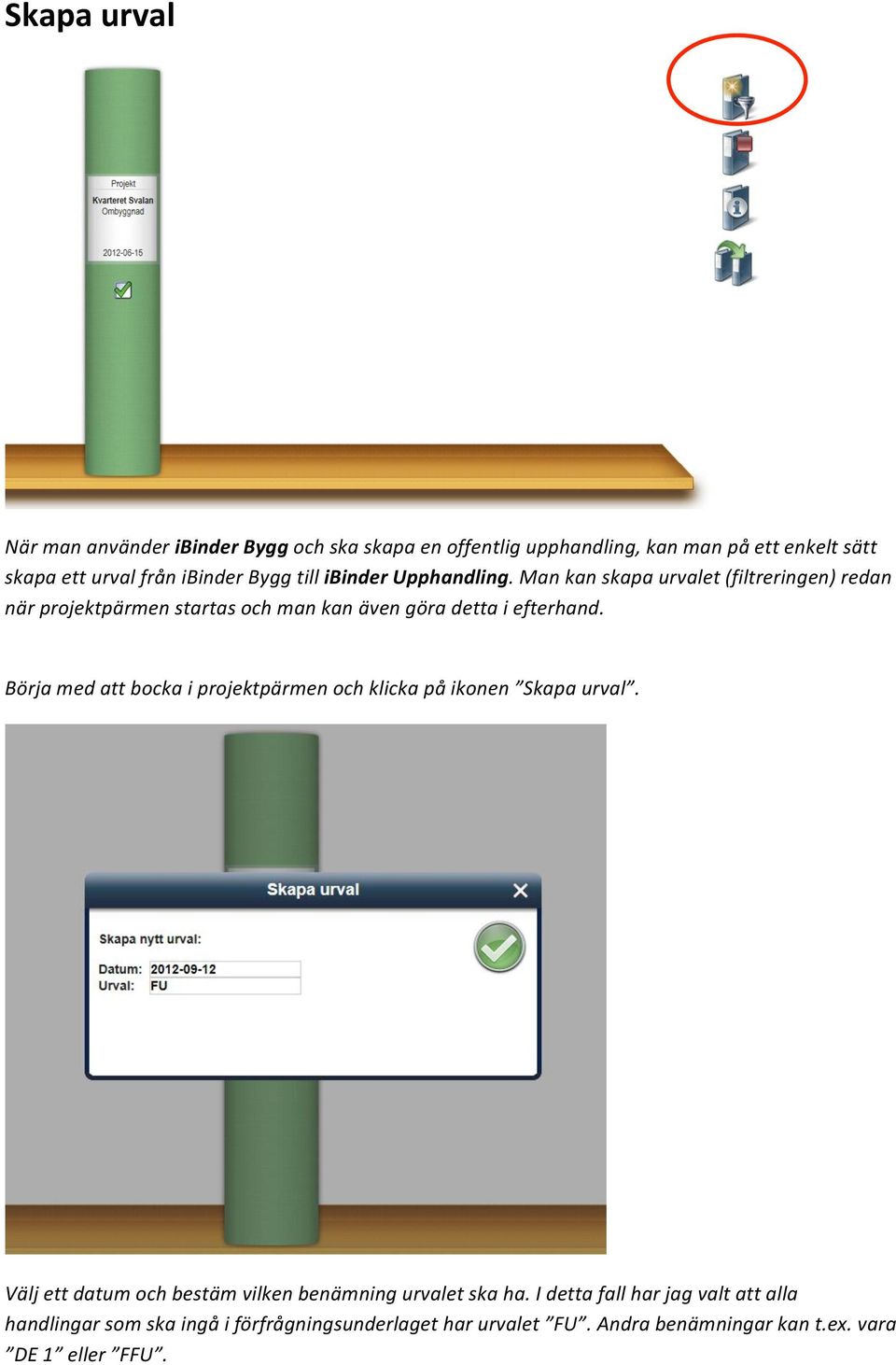 Man kan skapa urvalet (filtreringen) redan när projektpärmen startas och man kan även göra detta i efterhand.