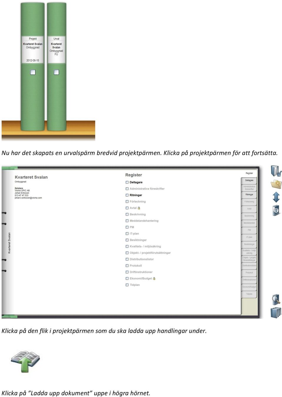 Klicka på den flik i projektpärmen som du ska ladda upp