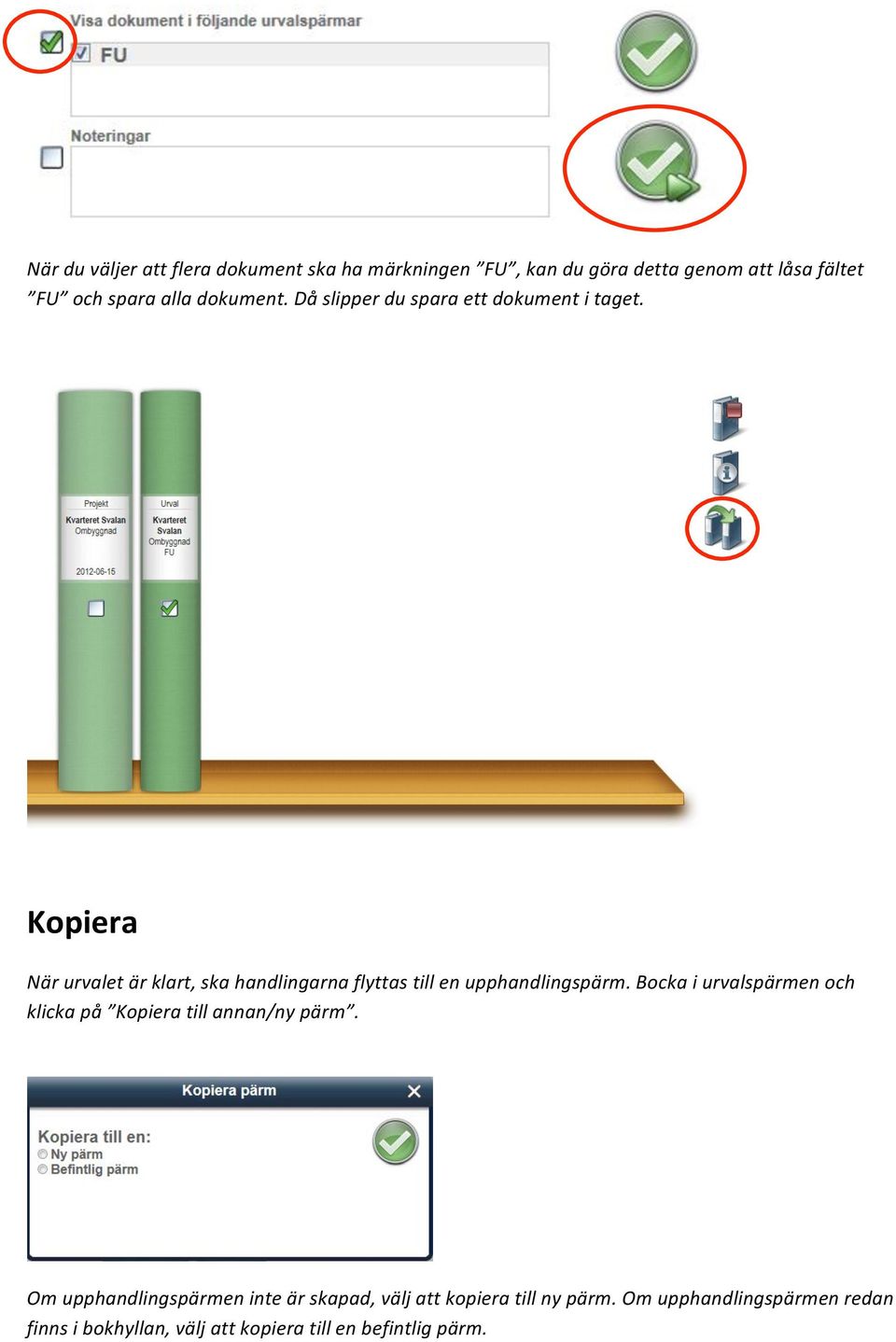 Kopiera När urvalet är klart, ska handlingarna flyttas till en upphandlingspärm.