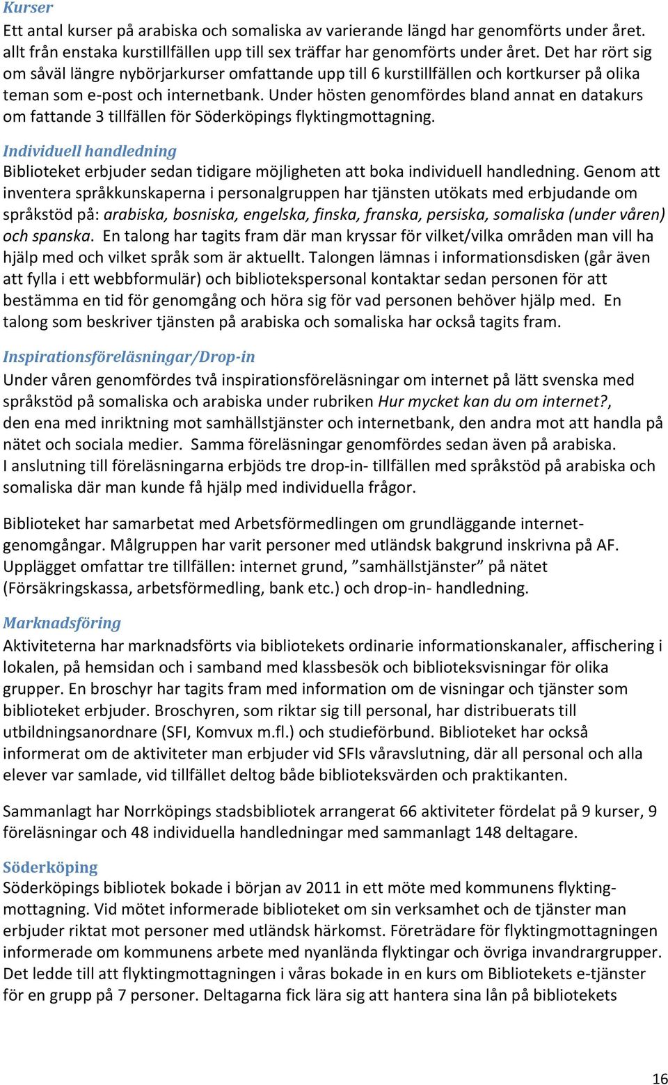 Under hösten genomfördes bland annat en datakurs om fattande 3 tillfällen för Söderköpings flyktingmottagning.