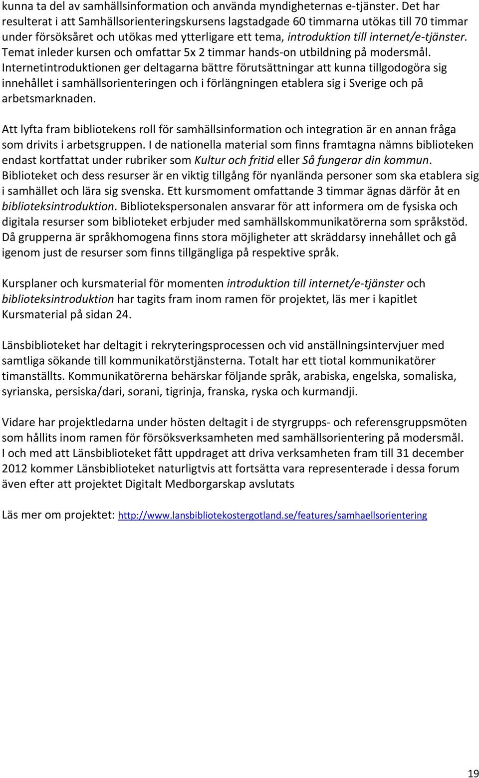 Temat inleder kursen och omfattar 5x 2 timmar hands-on utbildning på modersmål.