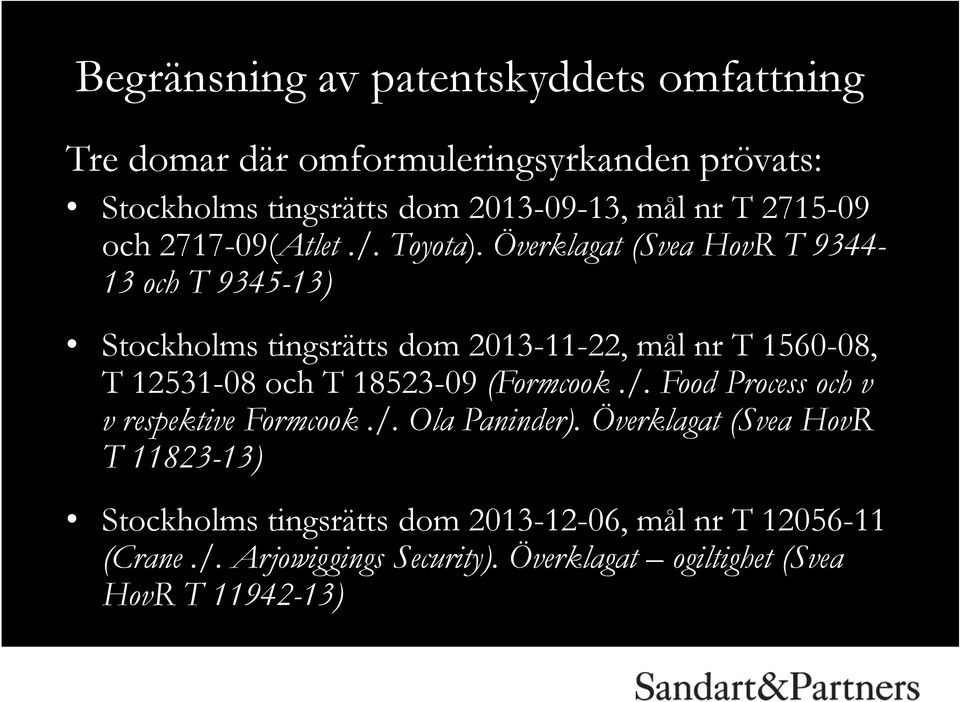Överklagat (Svea HovR T 9344-13 och T 9345-13) Stockholms tingsrätts dom 2013-11-22, mål nr T 1560-08, T 12531-08 och T 18523-09