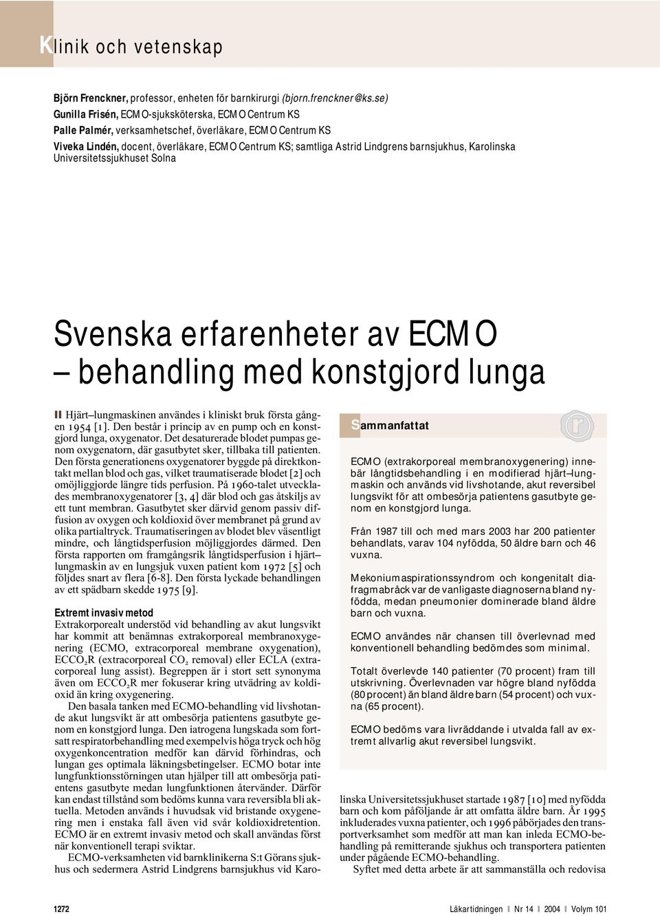 barnsjukhus, Karolinska Universitetssjukhuset Solna Svenska erfarenheter av ECMO behandling med konstgjord lunga Hjärt lungmaskinen användes i kliniskt bruk första gången 1954 [1].