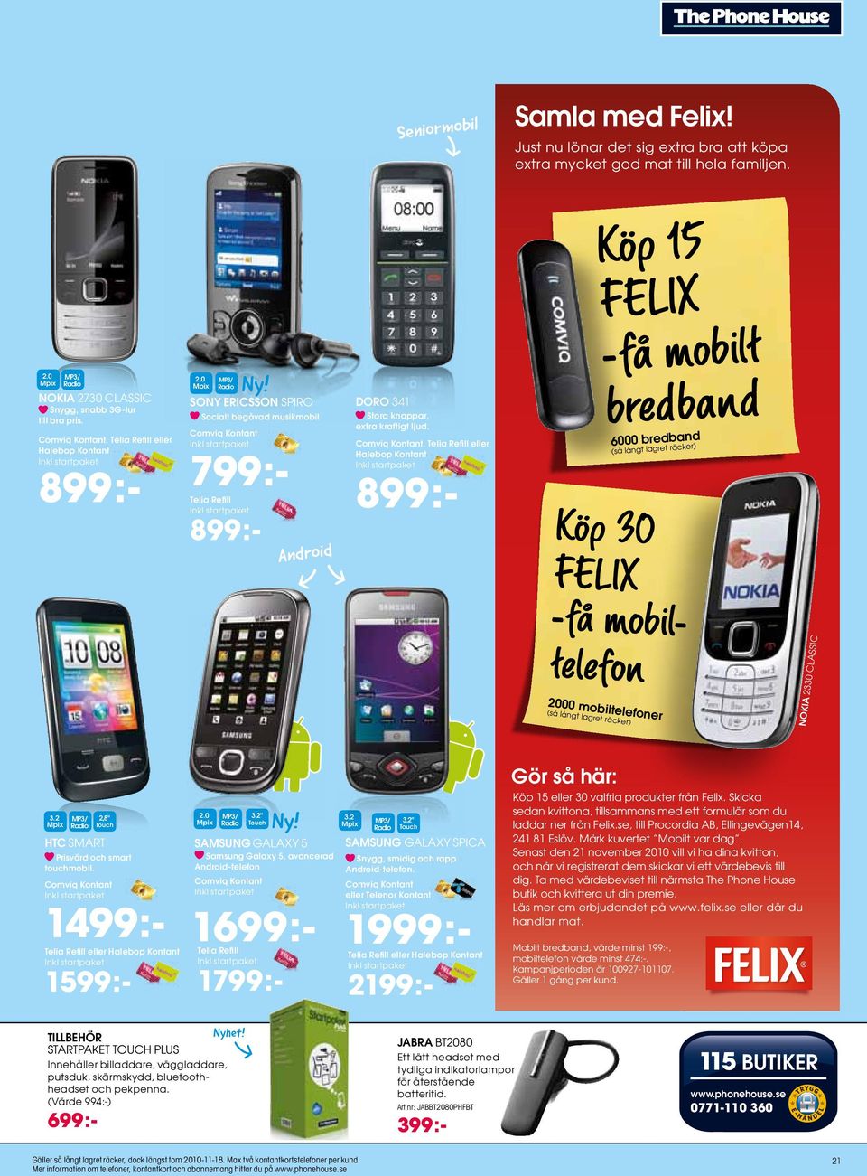 sony ericsson SPIRO Socialt begåvad musikmobil Comviq Kontant Telia Refill 899:- 799:- Android Doro 341 Stora knappar, extra kraftigt ljud.
