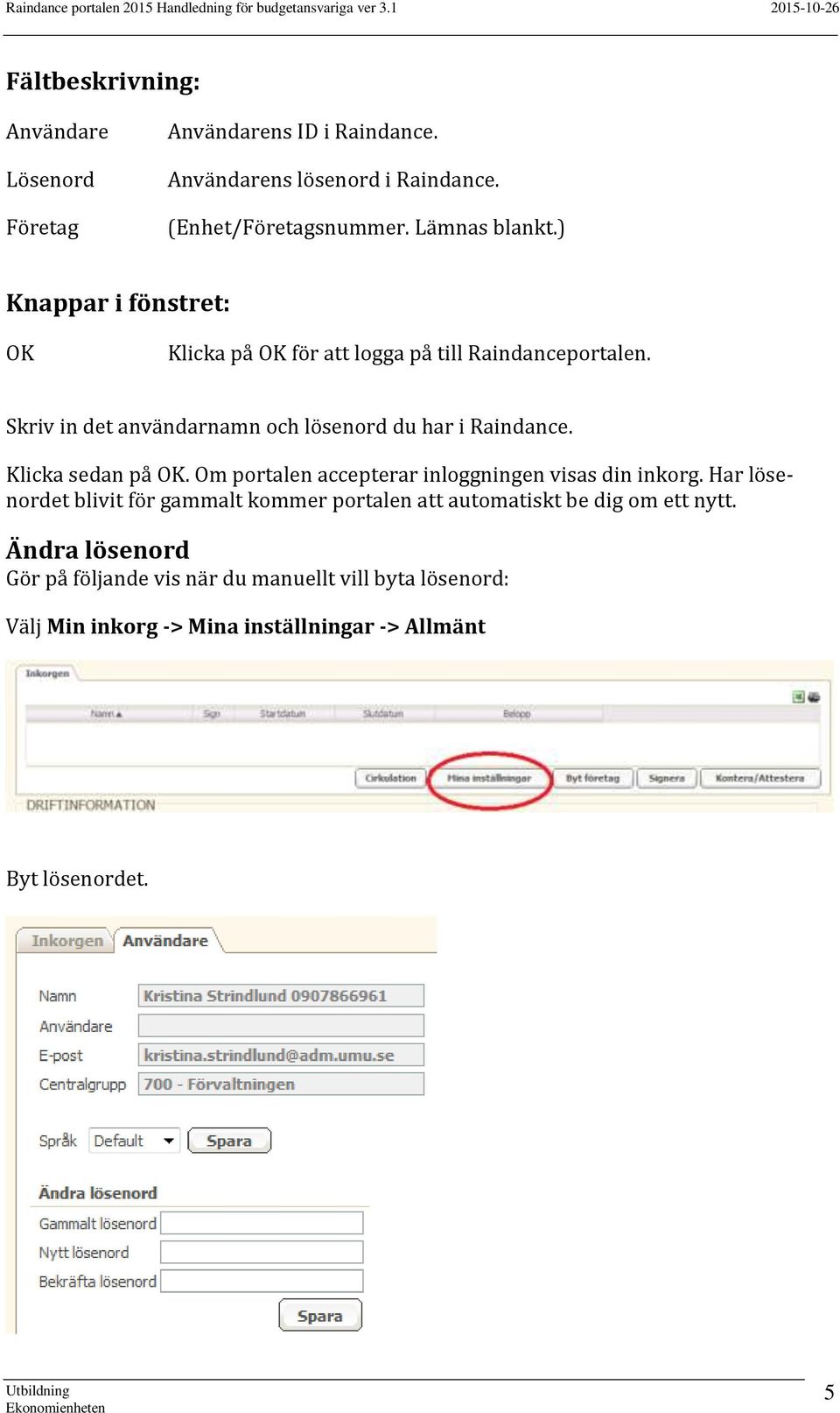 Klicka sedan på OK. Om portalen accepterar inloggningen visas din inkorg.