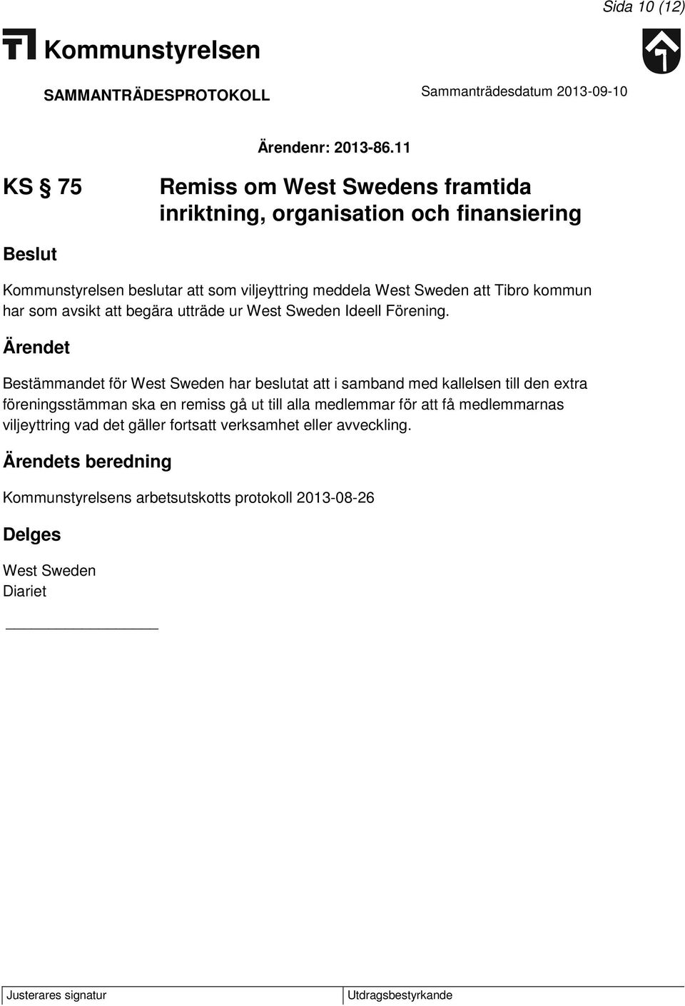 Tibro kommun har som avsikt att begära utträde ur West Sweden Ideell Förening.