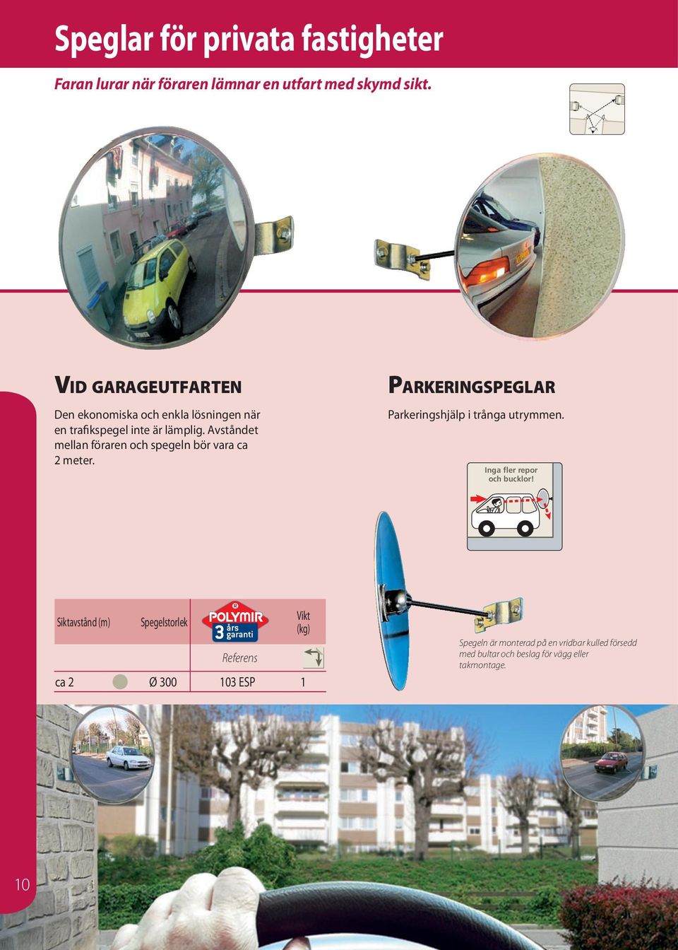 Avståndet mellan föraren och spegeln bör vara ca 2 meter.