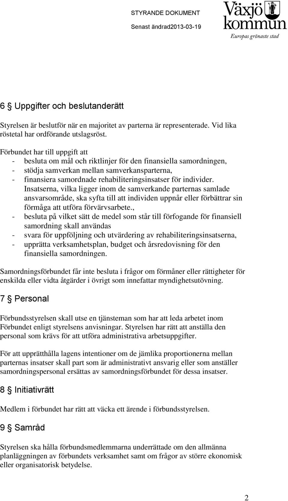 individer. Insatserna, vilka ligger inom de samverkande parternas samlade ansvarsområde, ska syfta till att individen uppnår eller förbättrar sin förmåga att utföra förvärvsarbete.