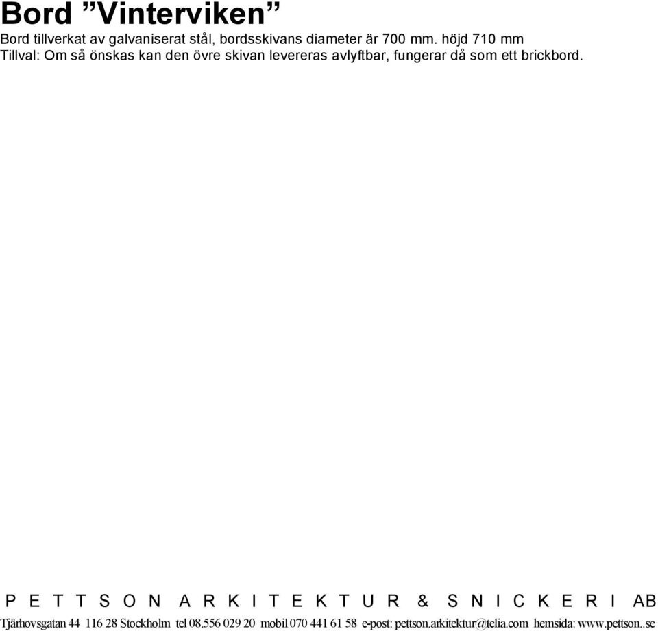 höjd 710 mm Tillval: Om så önskas kan den övre