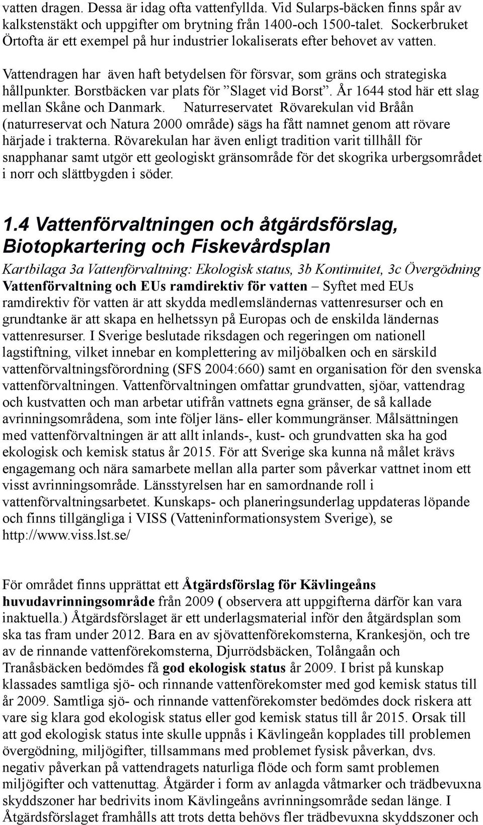 Borstbäcken var plats för Slaget vid Borst. År 1644 stod här ett slag mellan Skåne och Danmark.