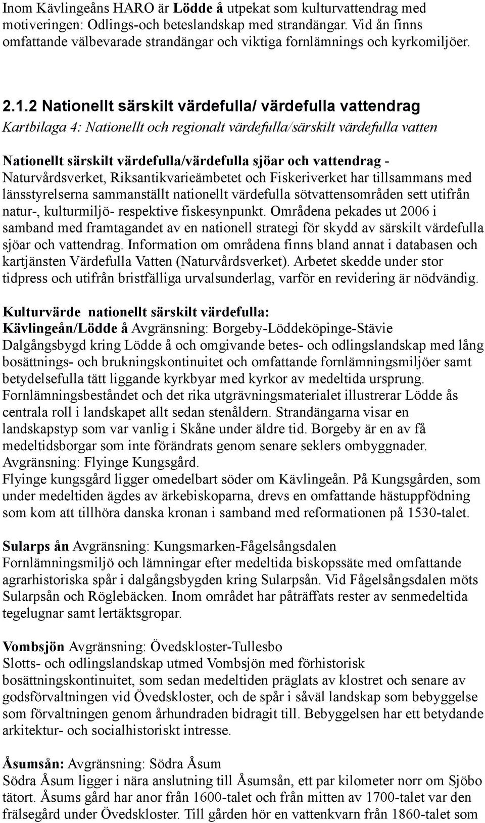 2 Nationellt särskilt värdefulla/ värdefulla vattendrag Kartbilaga 4: Nationellt och regionalt värdefulla/särskilt värdefulla vatten Nationellt särskilt värdefulla/värdefulla sjöar och vattendrag -
