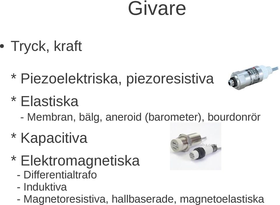 bourdonrör * Kapacitiva * Elektromagnetiska -