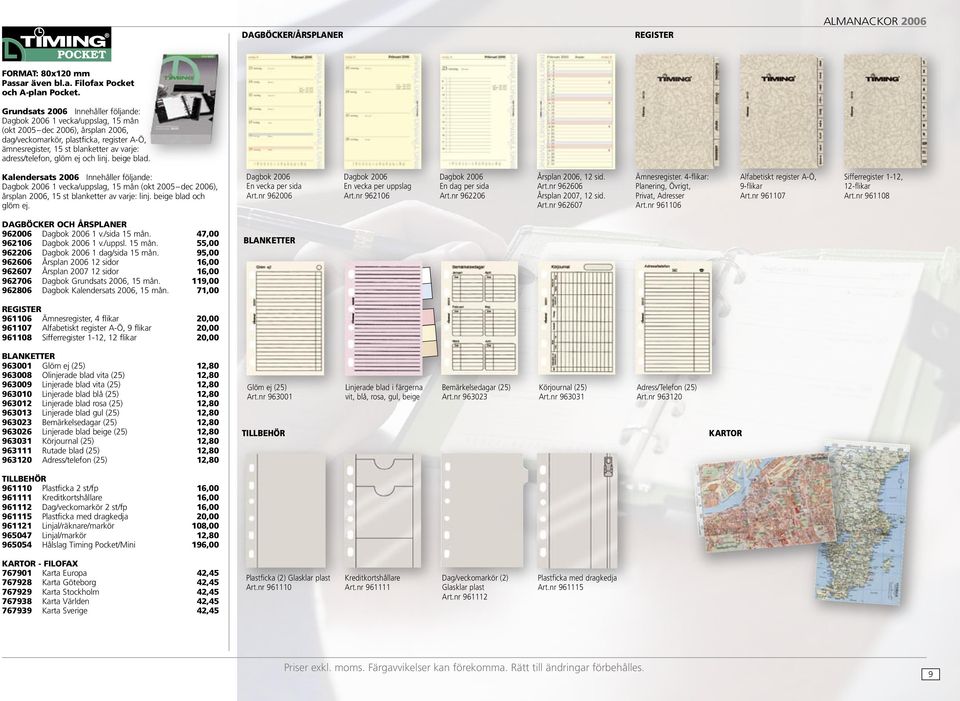 adress/telefon, glöm ej och linj. beige blad. Kalendersats 2006 Innehåller följande: Dagbok 2006 1 vecka/uppslag, 15 mån (okt 2005 dec 2006), årsplan 2006, 15 st blanketter av varje: linj.
