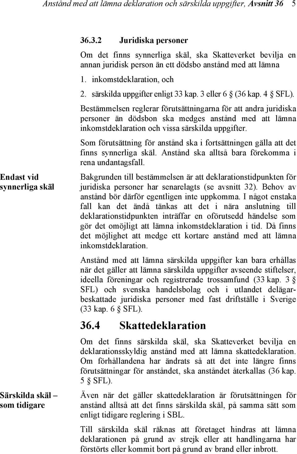 inkomstdeklaration, och 2. särskilda uppgifter enligt 33 kap. 3 eller 6 (36 kap. 4 SFL).