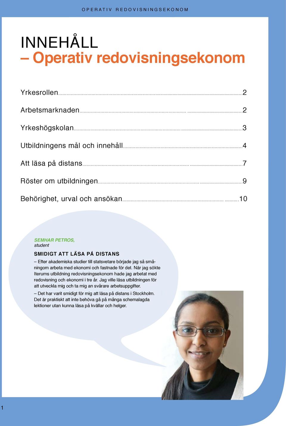 ...10 Semhar Petros, student Smidigt att läsa på distans Efter akademiska studier till statsvetare började jag så småningom arbeta med ekonomi och fastnade för det.