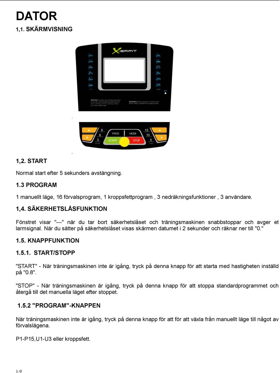 När du sätter på säkerhetslåset visas skärmen datumet i 2 sekunder och räknar ner till "0." 1.