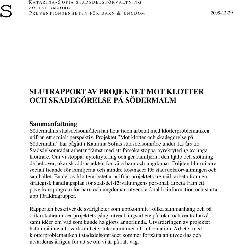 Projektet Mot klotter och skadegörelse på Södermalm har pågått i Katarina Sofias stadsdelsområde under 1,5 års tid.