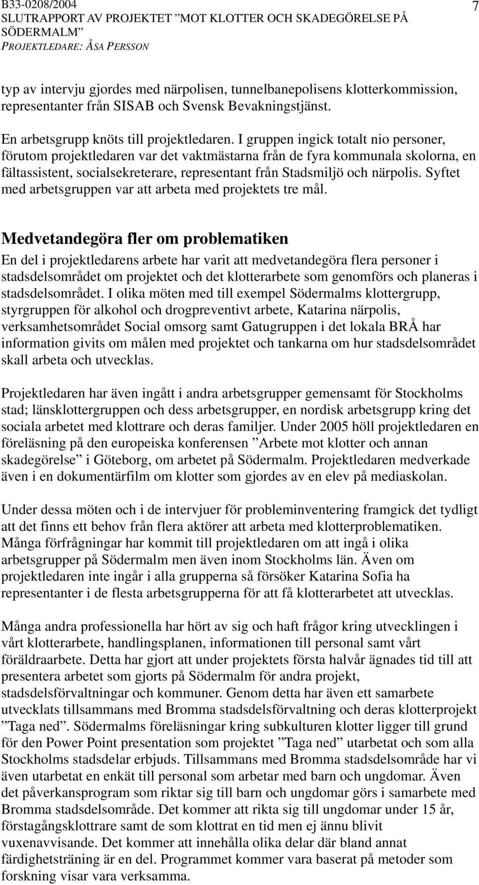 Syftet med arbetsgruppen var att arbeta med projektets tre mål.