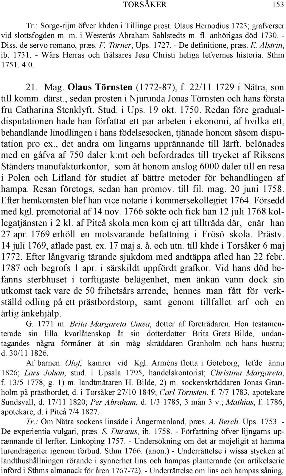 Olaus Törnsten (1772-87), f. 22/11 1729 i Nätra, son till komm. därst., sedan prosten i Njurunda Jonas Törnsten och hans första fru Catharina Stenklyft. Stud. i Ups. 19 okt. 1750.
