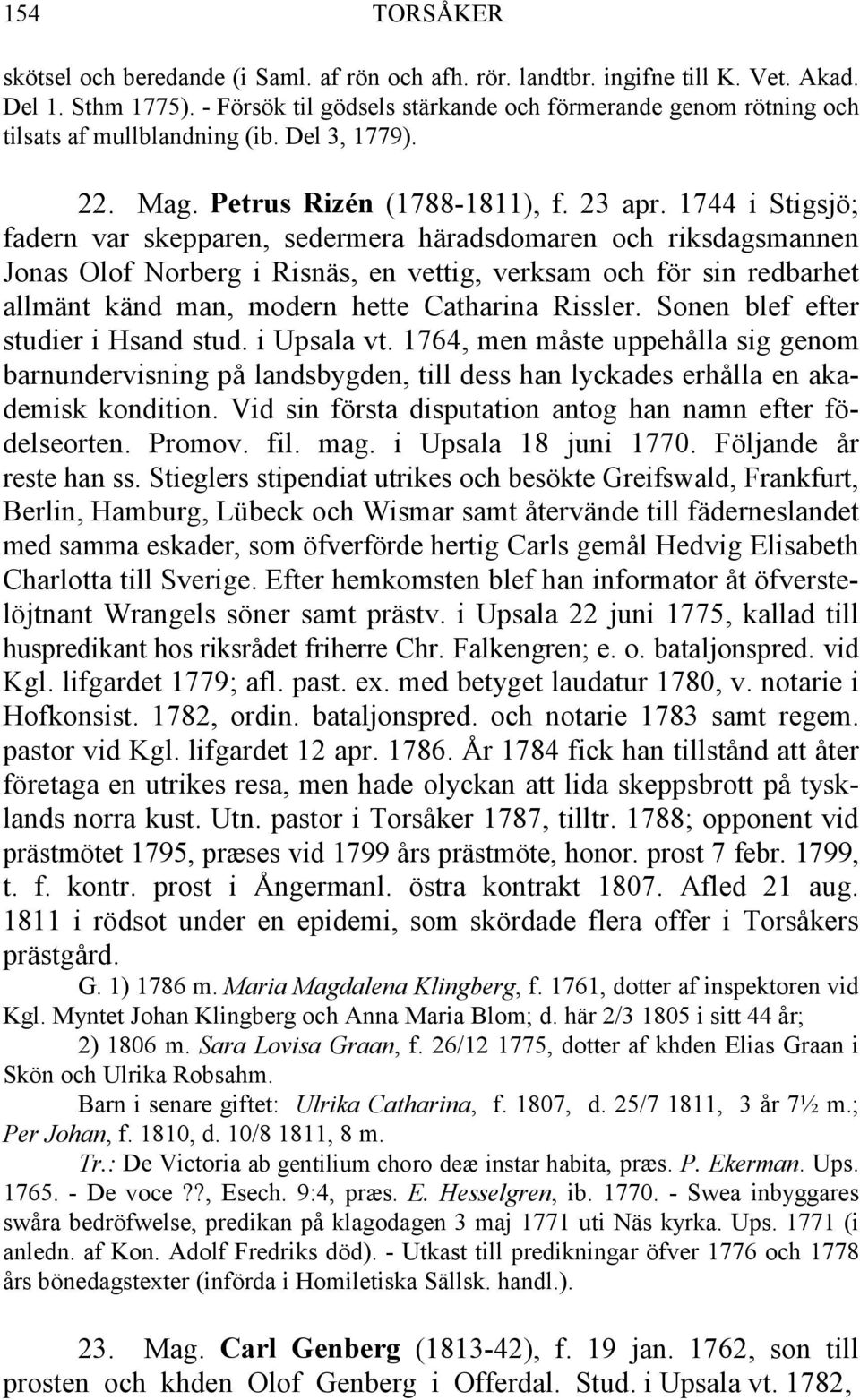 1744 i Stigsjö; fadern var skepparen, sedermera häradsdomaren och riksdagsmannen Jonas Olof Norberg i Risnäs, en vettig, verksam och för sin redbarhet allmänt känd man, modern hette Catharina Rissler.