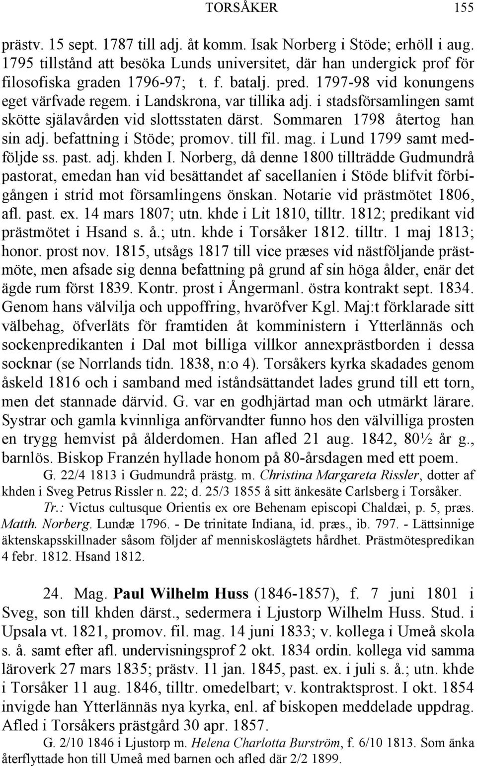 befattning i Stöde; promov. till fil. mag. i Lund 1799 samt medföljde ss. past. adj. khden I.