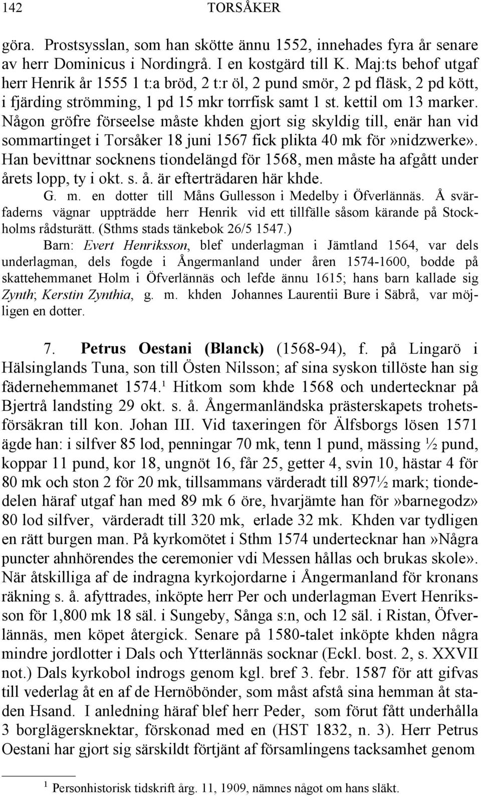 Någon gröfre förseelse måste khden gjort sig skyldig till, enär han vid sommartinget i Torsåker 18 juni 1567 fick plikta 40 mk för»nidzwerke».