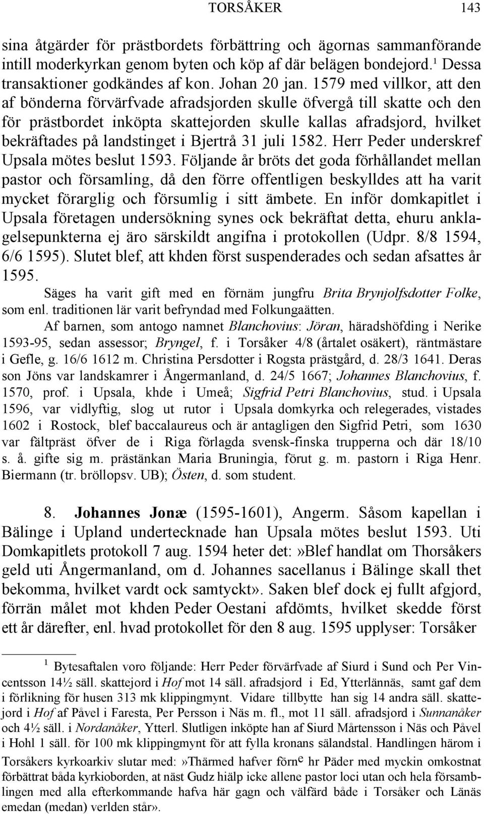 Bjertrå 31 juli 1582. Herr Peder underskref Upsala mötes beslut 1593.