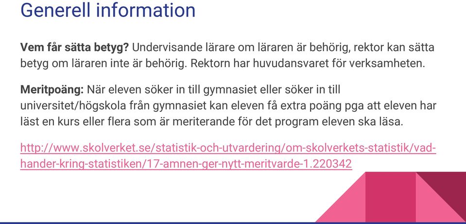 Meritpoäng: När eleven söker in till gymnasiet eller söker in till universitet/högskola från gymnasiet kan eleven få extra poäng pga att