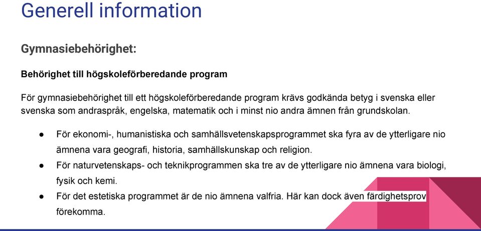 För ekonomi-, humanistiska och samhällsvetenskapsprogrammet ska fyra av de ytterligare nio ämnena vara geografi, historia, samhällskunskap och religion.