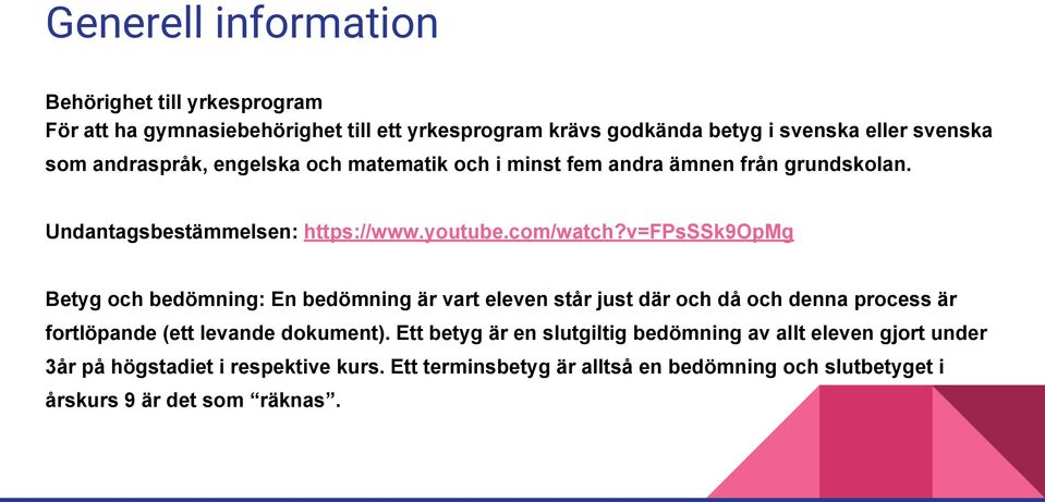 v=fpsssk9opmg Betyg och bedömning: En bedömning är vart eleven står just där och då och denna process är fortlöpande (ett levande dokument).