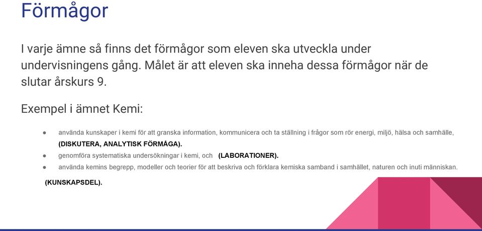 Exempel i ämnet Kemi: använda kunskaper i kemi för att granska information, kommunicera och ta ställning i frågor som rör energi, miljö, hälsa