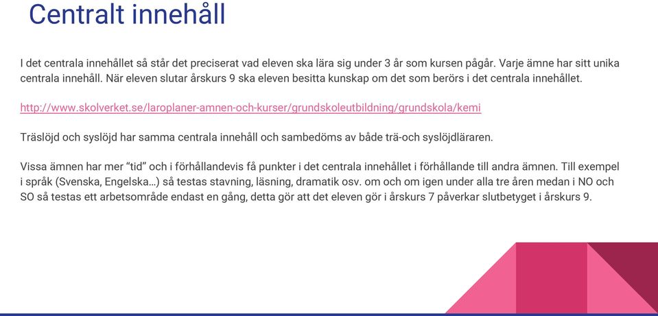 se/laroplaner-amnen-och-kurser/grundskoleutbildning/grundskola/kemi Träslöjd och syslöjd har samma centrala innehåll och sambedöms av både trä-och syslöjdläraren.